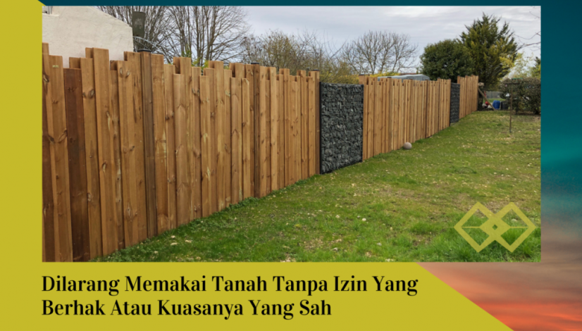 Dilarang Menggunakan Tanah Tanpa Izin Yang Berhak Atau Kuasanya Yang Sah.
