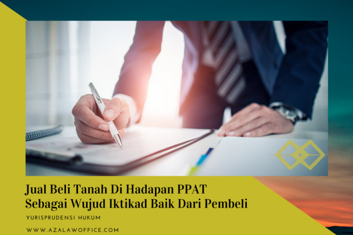 Jual Beli Tanah di Hadapan PPAT Sebagai Wujud Iktikad Baik dari Pembeli