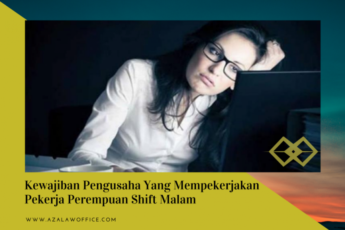 Kewajiban Pengusaha Yang Mempekerjakan Pekerja Perempuan Shift Malam