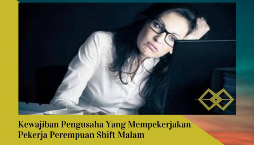 Kewajiban Pengusaha Yang Mempekerjakan Pekerja Perempuan Shift Malam