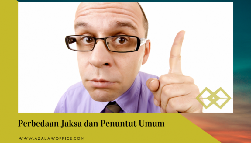 Perbedaan Jaksa dan Penuntut Umum